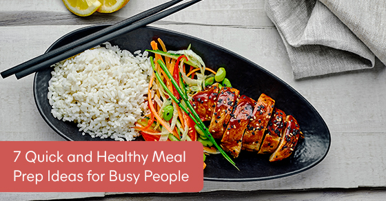 7 quick and healthy meal prep ideas for busy people